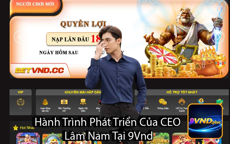 Hành Trình Phát Triển Của CEO
 Lâm Nam Tại 9Vnd