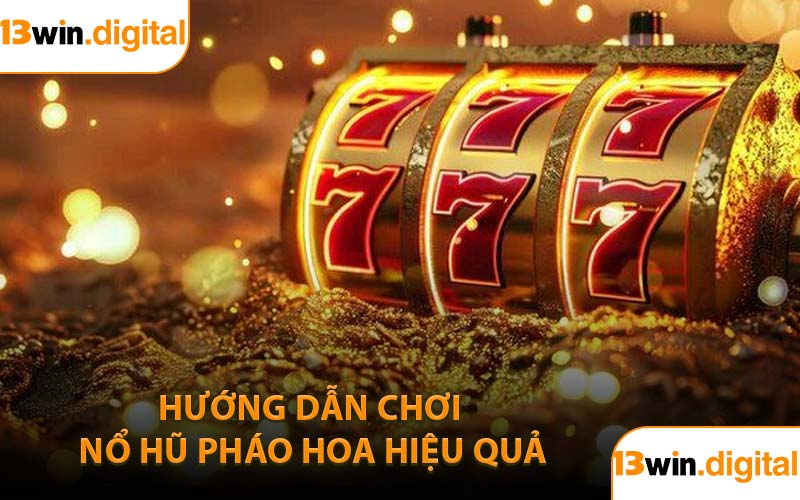 Hướng dẫn chơi Nổ Hũ Pháo Hoa hiệu quả